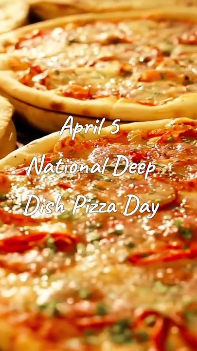 What is National Deep Dish Pizza Day April 5