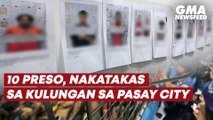 10 preso, nakatakas sa kulungan sa Pasay City | GMA News Feed