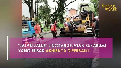 "JALAN JALUR" LINGKAR SELATAN SUKABUMI YANG RUSAK AKHIRNYA DIPERBAIKI