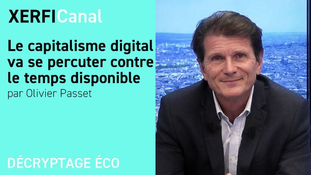 Le capitalisme digital va se percuter contre le temps disponible [Olivier Passet]