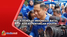 AHY Sebut Piala Dunia U-20 di Indonesia Batal akibat Politik