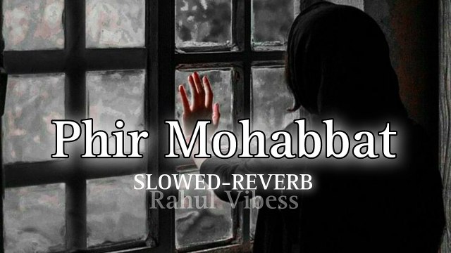 Phir Mohabbat ( Slowed -reveb ) Arijit Singh | Rahul Vibess |