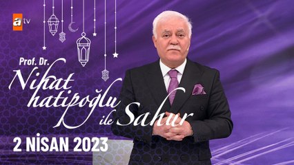 Nihat Hatipoğlu ile Sahur 11. Bölüm 2 Nisan 2023