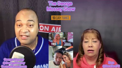 90dayfiance #podcast The George Mossey Show w chost Kara! #90dayfiancetheotherway  S4EP9 P1 #news