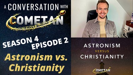A Conversation with Cometan | Season 4 Episode 2 | Astronism vs. Christianity