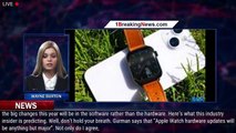 Apple Watch Series 9 Will Show Notable Changes, Insider Claims - 1BREAKINGNEWS.COM