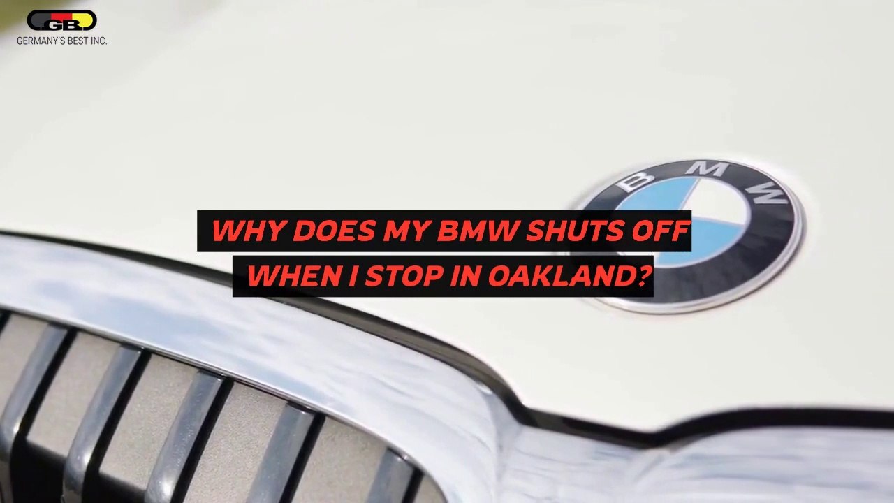 Why Does My BMW Shuts Off When I Stop in Oakland?