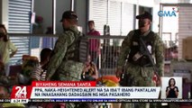 PPA, naka-heightened alert na sa iba't ibang pantalan na inaasahang dadagsain ng mga pasahero | 24 Oras