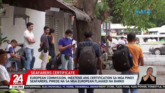 European Commission, inextend ang certification sa mga Pinoy seafarers; pwede na sa mga European flagged na barko | 24 Oras