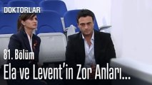 Ela ve Levent Zor Durumda - Doktorlar 81  Bölüm