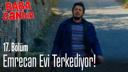 Emrecan evi terk ediyor! - Baba Candır 17. Bölüm
