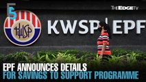 EVENING 5: EPF announces details for savings to support programme