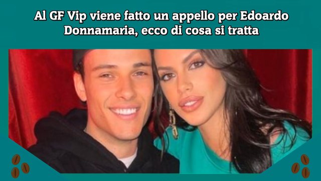 Al GF Vip viene fatto un appello per Edoardo Donnamaria, ecco di cosa si tratta
