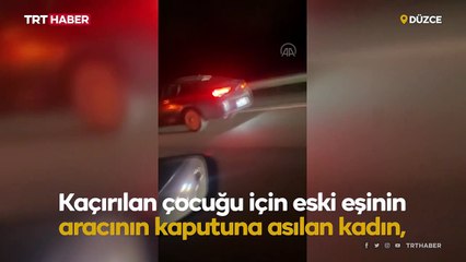 Kaçırılan oğlu için araç kaputunda kilometrelerce yol gitti