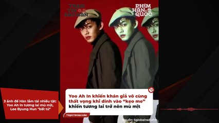 3 ảnh đế Hàn lắm tài nhiều tật: Yoo Ah In tương lai mù mịt, Lee Byung Hun "bất tử" | Điện Ảnh Net
