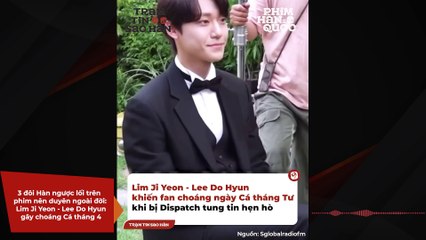 3 đôi Hàn ngược lối trên phim nên duyên ngoài đời: Lim Ji Yeon - Lee Do Hyun gây choáng Cá tháng 4 | Điện Ảnh Net