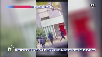 Le journal : Nice Éric Ciotti publie une vidéo d'homme armés dans les rues de la ville