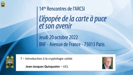 2022 : 14es Rencontres - 7 - "L'épopée de la carte à puce et son avenir" - Introduction à la cryptologie solide, Jean-Jacques Quisquater
