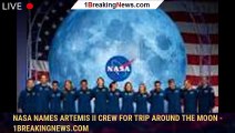 NASA names Artemis II crew for trip around the moon - 1BREAKINGNEWS.COM