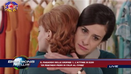 Il Paradiso delle signore 7, l'attore di Ezio  'Un percorso pieno di colpi al cuore'