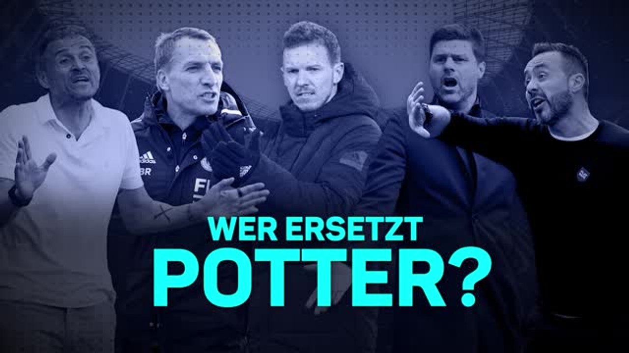 Nagelsmann, Enrique, Pochettino: Wer ersetzt Potter?