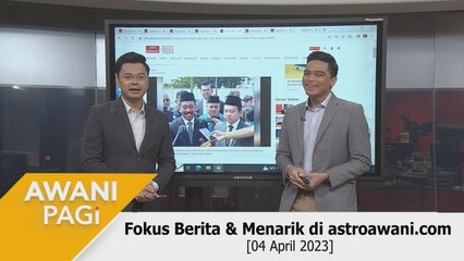 AWANI Pagi: Berita tumpuan & menarik di astroawani.com [04 April 2023]