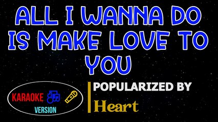 ALL I WANNA DO IS MAKE LOVE TO YOU - Heart Karaoke Version _