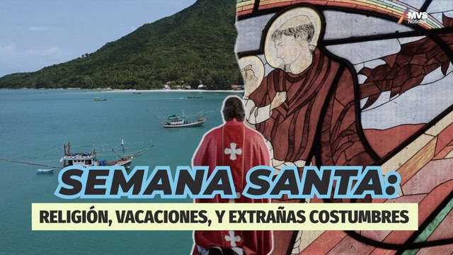 Semana Santa: De la biblia a las vacaciones y costumbres más extrañas en el mundo.