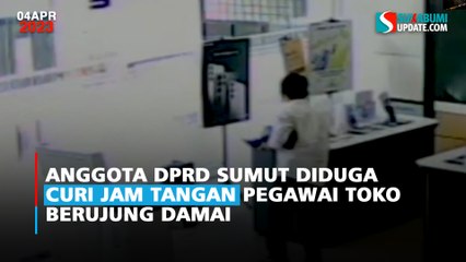 Anggota DPRD Sumut Diduga Curi Jam Tangan Pegawai Toko Berujung Damai