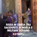 Rissa in chiesa tra sacerdote di Mosca e militare Ucraino