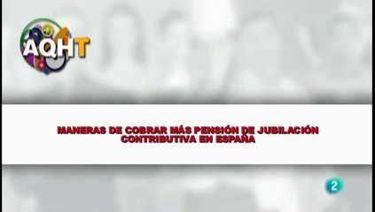 MANERAS DE COBRAR MÁS PENSIÓN DE JUBILACIÓN CONTRIBUTIVA EN ESPAÑA