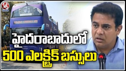 500 Electric Buses Coming To Hyderabad Soon, Says Minister KTR | V6 News