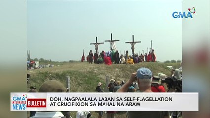 DOH, nagpaalala laban sa self-flagellation at crucifixion sa mahal na araw | GMA Integrated News Bulletin