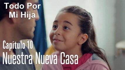 ¿Nuestra nueva casa? - Todo Por Mi Hija Capítulo 10
