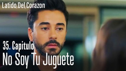No soy tu juguete - Latido Del Corazon   Capitulo 35