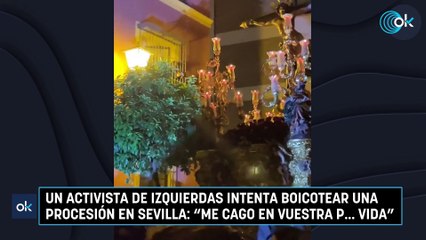 Un activista de izquierdas intenta boicotear una procesión en Sevilla: "Me cago en vuestra p... vida"