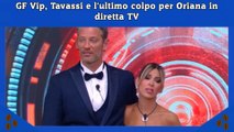GF Vip, Tavassi e l'ultimo colpo per Oriana in diretta TV