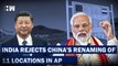 'Invented Names,' Says India Rejecting China's 'Standardised Names' For 11 Places In Arunachal
