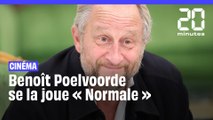 Benoît Poelvoorde se la joue « Normale »