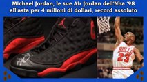 Michael Jordan, le sue Air Jordan dell'Nba '98 all'asta per 4 milioni di dollari, record assoluto