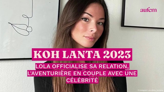 Koh-Lanta 2023 : Lola officialise sa relation, l'aventurière en couple avec une célébrité !