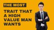 The Most Important Trait That A High Value Man Wants