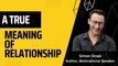 Relationship Advice: The True Meaning of Relationship by Simon Sinek