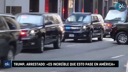 Trump, arrestado: «Es increíble que esto pase en América»