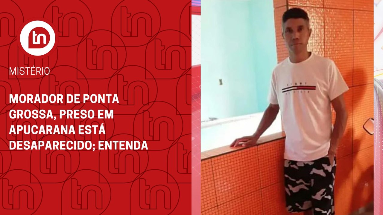 Morador de Ponta Grossa, preso em Apucarana está desaparecido; entenda