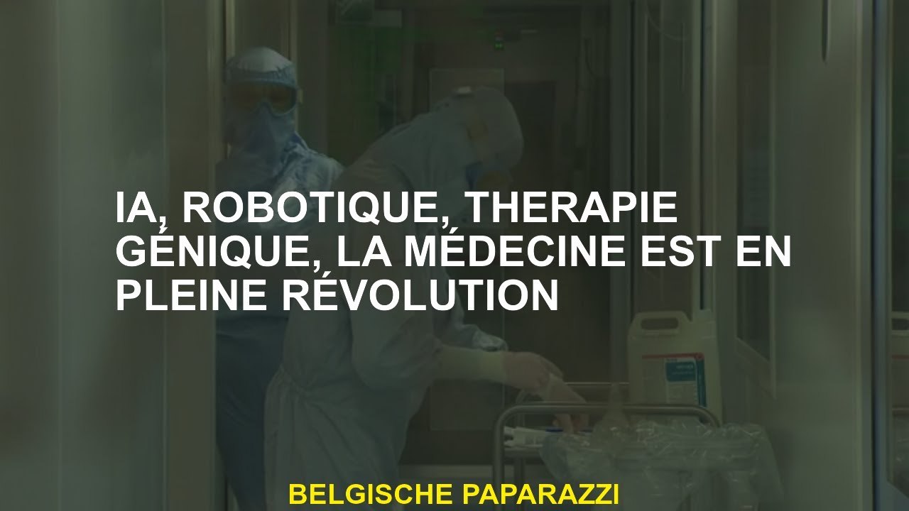 IA, robotique, thérapie génique, la médecine est en pleine révolution