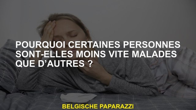 Pourquoi certaines personnes sont-elles moins vite malades que d’autres ?