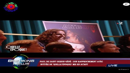Paul de Saint-Sernin gêné : son rapprochement avec  invitée de 'Quelle époque!' mis en avant