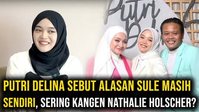 Putri Delina Sebut Alasan Sule Masih Sendiri, Sering Kangen Nathalie Holscher?