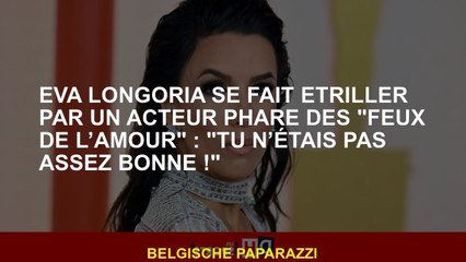 Eva Longoria se fait étriller par un acteur phare des "Feux de l’amour" : "Tu n’étais pas assez bonn